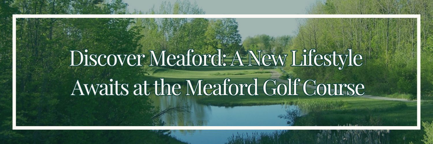 Discover Meaford: A New Lifestyle Awaits at the Meaford Golf Course