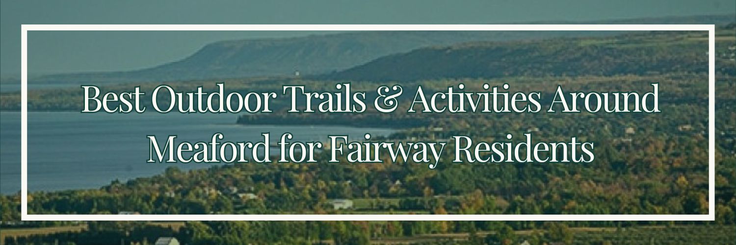 Best Outdoor Trails & Activities Around Meaford for Fairway Residents